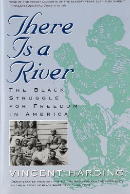 There Is a River: The Black Struggle for Freedom in America - Vincent Harding