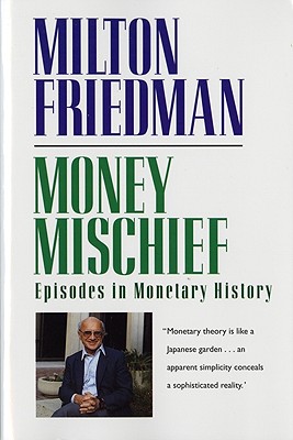 Money Mischief: Episodes in Monetary History - Milton Friedman