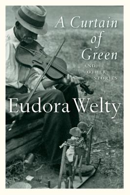 A Curtain of Green: And Other Stories - Eudora Welty