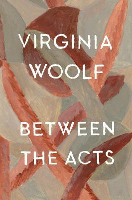 Between the Acts - Virginia Woolf