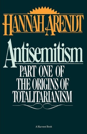 Antisemitism: Part One of the Origins of Totalitarianism - Hannah Arendt