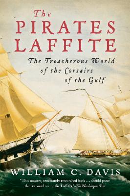 The Pirates Laffite: The Treacherous World of the Corsairs of the Gulf - William C. Davis