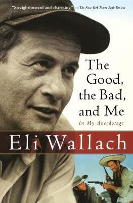 The Good, the Bad, and Me: In My Anecdotage - Eli Wallach