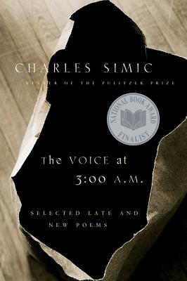 The Voice at 3:00 A.M.: Selected Late and New Poems - Charles Simic