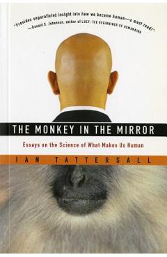 Poza produsului The Monkey in the Mirror: Essays on the Science of What Makes Us Human - Ian Tattersall