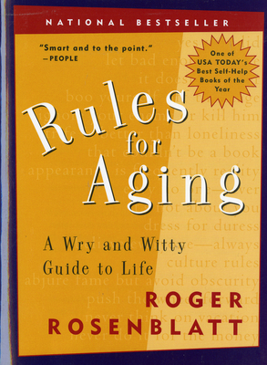 Rules for Aging: A Wry and Witty Guide to Life - Roger Rosenblatt