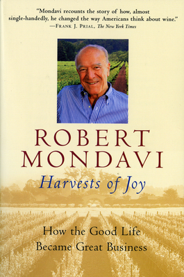 Harvests of Joy: How the Good Life Became Great Business - Robert Mondavi