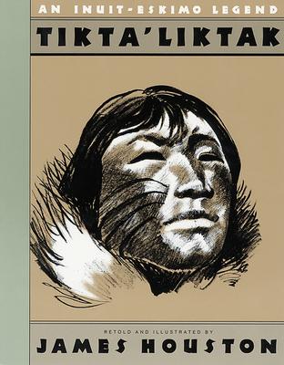 Tikta'liktak: An Inuit-Eskimo Legend - James A. Houston