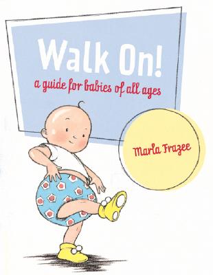 Walk On!: A Guide for Babies of All Ages - Marla Frazee