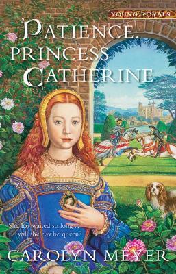 Patience, Princess Catherine: A Young Royals Book - Carolyn Meyer