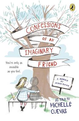 Confessions of an Imaginary Friend: A Memoir by Jacques Papier - Michelle Cuevas