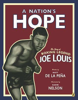 A Nation's Hope: The Story of Boxing Legend Joe Louis - Matt De La Pe�a