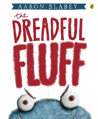 The Dreadful Fluff - Aaron Blabey