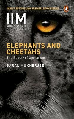 Elephants and Cheetahs: The Beauty of Operations - Saral Mukherjee
