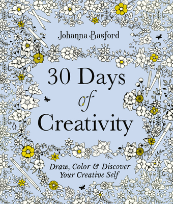 30 Days of Creativity: Draw, Color, and Discover Your Creative Self - Johanna Basford