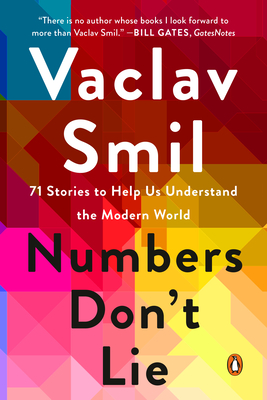 Numbers Don't Lie: 71 Stories to Help Us Understand the Modern World - Vaclav Smil