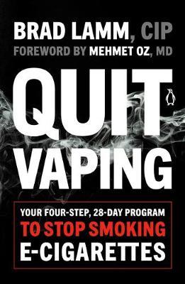 Quit Vaping: Your Four-Step, 28-Day Program to Stop Smoking E-Cigarettes - Brad Lamm