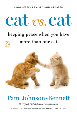 Cat vs. Cat: Keeping Peace When You Have More Than One Cat - Pam Johnson-bennett