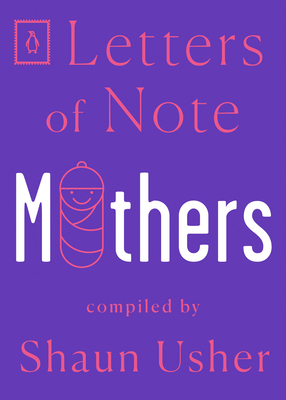 Letters of Note: Mothers - Shaun Usher
