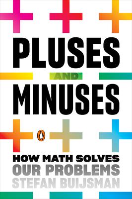 Pluses and Minuses: How Math Solves Our Problems - Stefan Buijsman