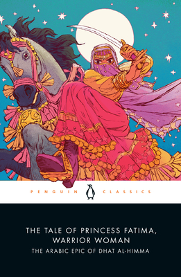 The Tale of Princess Fatima, Warrior Woman: The Arabic Epic of Dhat Al-Himma - Melanie Magidow