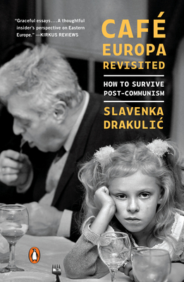 Caf� Europa Revisited: How to Survive Post-Communism - Slavenka Drakulic