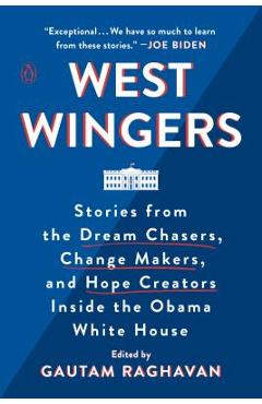 Coperta cărții 'West Wingers: Stories from the Dream Chasers, Change Makers, and Hope Creators Inside the Obama White House - Gautam'