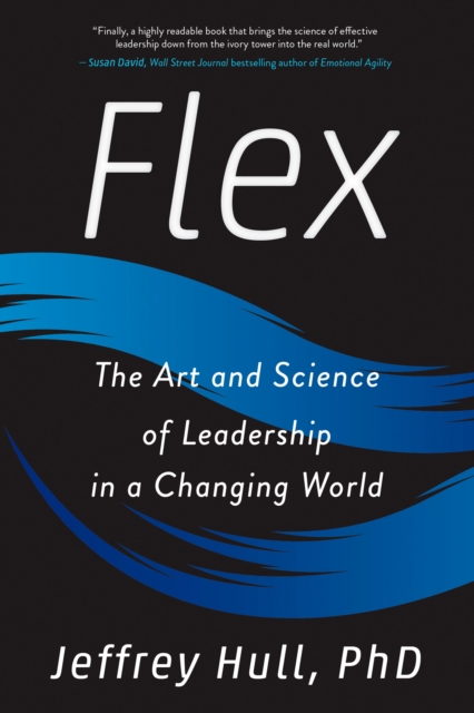 Flex: The Art and Science of Leadership in a Changing World - Jeffrey Hull