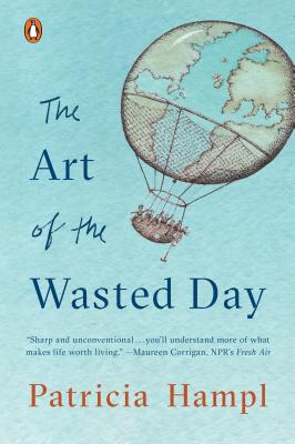 The Art of the Wasted Day - Patricia Hampl