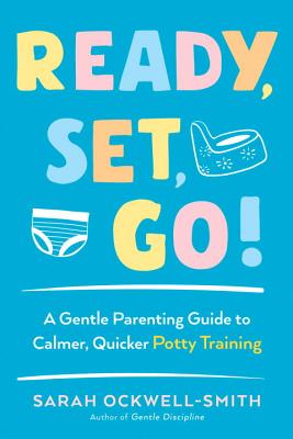 Ready, Set, Go!: A Gentle Parenting Guide to Calmer, Quicker Potty Training - Sarah Ockwell-smith