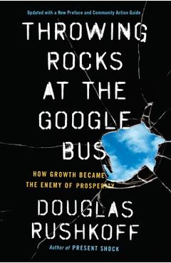 Poza produsului Throwing Rocks at the Google Bus: How Growth Became the Enemy of Prosperity - Douglas Rushkoff