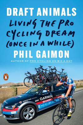 Draft Animals: Living the Pro Cycling Dream (Once in a While) - Phil Gaimon