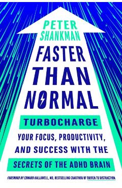 Faster Than Normal: Turbocharge Your Focus, Productivity, and Success with the Secrets of the ADHD Brain - Peter Shankman