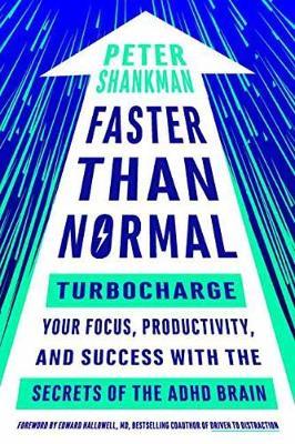 Faster Than Normal: Turbocharge Your Focus, Productivity, and Success with the Secrets of the ADHD Brain - Peter Shankman
