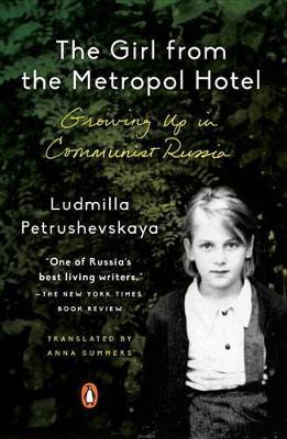 The Girl from the Metropol Hotel: Growing Up in Communist Russia - Ludmilla Petrushevskaya