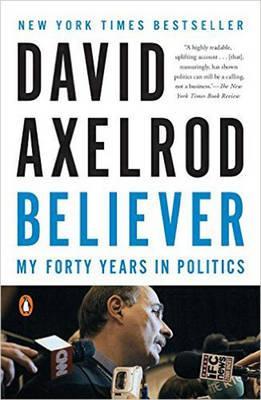 Believer: My Forty Years in Politics - David Axelrod