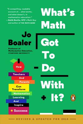 What's Math Got to Do with It?: How Teachers and Parents Can Transform Mathematics Learning and Inspire Success - Jo Boaler