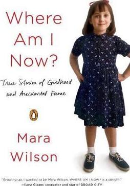 Where Am I Now?: True Stories of Girlhood and Accidental Fame - Mara Wilson