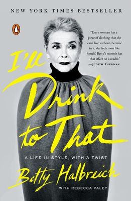 I'll Drink to That: A Life in Style, with a Twist - Betty Halbreich