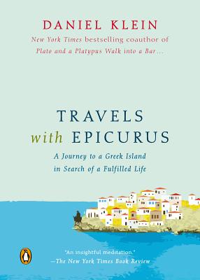 Travels with Epicurus: A Journey to a Greek Island in Search of a Fulfilled Life - Daniel Klein