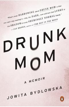 Drunk Mom: A Memoir - Jowita Bydlowska