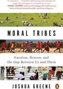 Moral Tribes: Emotion, Reason, and the Gap Between Us and Them - Joshua Greene