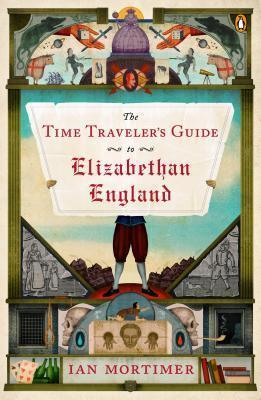 The Time Traveler's Guide to Elizabethan England - Ian Mortimer