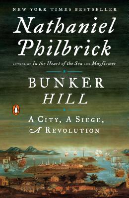Bunker Hill: A City, a Siege, a Revolution - Nathaniel Philbrick