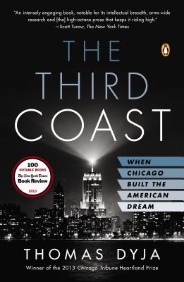 The Third Coast: When Chicago Built the American Dream - Thomas L. Dyja