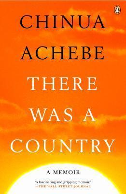 There Was a Country: A Memoir - Chinua Achebe