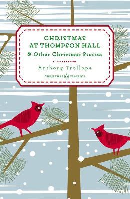 Christmas at Thompson Hall: And Other Christmas Stories - Anthony Trollope
