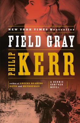 Field Gray: A Bernie Gunther Novel - Philip Kerr