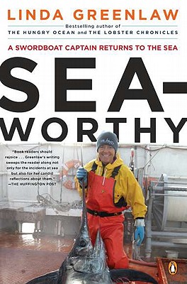Seaworthy: A Swordboat Captain Returns to the Sea - Linda Greenlaw