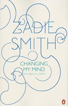 Coperta cărții 'Changing My Mind: Occasional Essays - Zadie Smith'